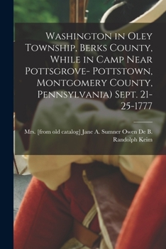 Washington in Oley Township, Berks County, While in Camp Near Pottsgrove- Pottstown, Montgomery County, Pennsylvania) Sept. 21-25-1777