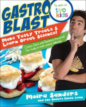 Paperback Gastro Blast: Make Tasty Treats & Learn Great Science: Comics, Quizzes and Questions Answered! Get Ready to Make Science Delicious! Book