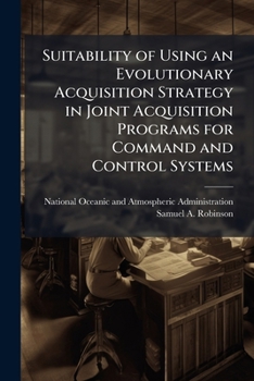 Paperback Suitability of Using an Evolutionary Acquisition Strategy in Joint Acquisition Programs for Command and Control Systems Book