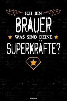 Ich bin Brauer was sind deine Superkräfte? Notizbuch: Brauer Journal DIN A5 liniert 120 Seiten Geschenk (German Edition)