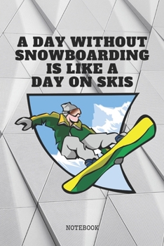 Notebook: Great Snowboard Sport Quote / Snowboarder Saying Snowboarding Training Planner / Organizer / Lined Notebook (6" x 9")