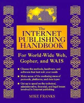 Paperback The Internet Publishing Handbook: For World-Wide Web, Gopher, and Wais Book