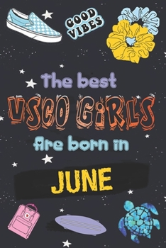 Paperback The Best VSCO Girls Are Born in JUNE: Diary SKSKSK and i Oop ! Journal, A VSCO Girl lined Notebook (Sized at 6 x 9, 120 pages, Softcover, Flexible Pap Book