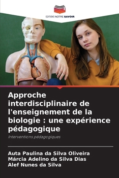 Approche interdisciplinaire de l'enseignement de la biologie: une expérience pédagogique (French Edition)