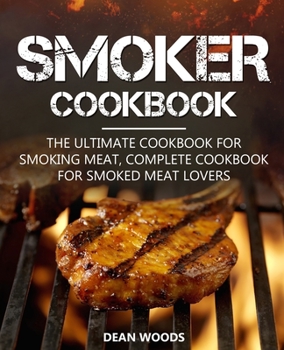 Paperback Smoker Cookbook: The Ultimate Cookbook for Smoking Meat, Complete Cookbook for Smoked Meat Lovers Book