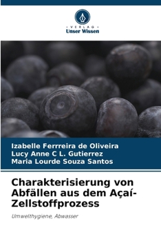 Charakterisierung von Abfällen aus dem Açaí-Zellstoffprozess: Umwelthygiene, Abwasser (German Edition)
