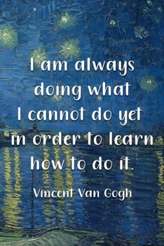I Am Always Doing What I Cannot Do Yet In Order To Learn How To Do It. Vincent Van Gogh: Van Gogh Notebook Journal Composition Blank Lined Diary Notepad 120 Pages Paperback Boat