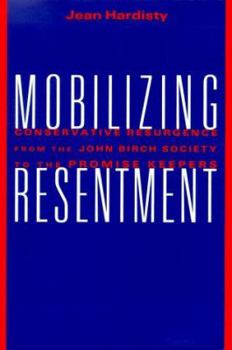 Hardcover Mobilizing Resentment CL: Conservative Resurgence from the John Birch Society to the Promise Keepers Book