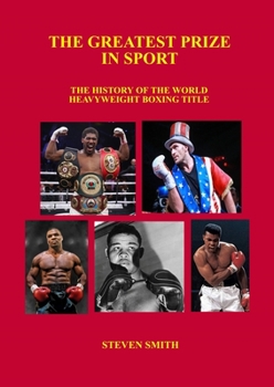 Paperback The Greatest Prize in Sport: The History of the World Heavyweight Boxing Title. Book