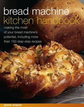 Paperback Bread Machine Kitchen Handbook: Making the Most of Your Bread Machine's Potential, Including More Than 150 Step-By-Step Recipes Book