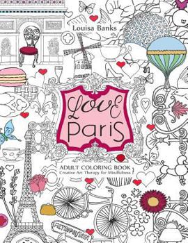 Paperback Love Paris Adult Coloring Book: Creative Art Therapy for Mindfulness Book