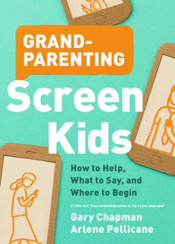 Paperback Grandparenting Screen Kids: How to Help, What to Say, and Where to Begin Book