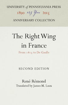 Hardcover The Right Wing in France: From 1815 to de Gaulle Book