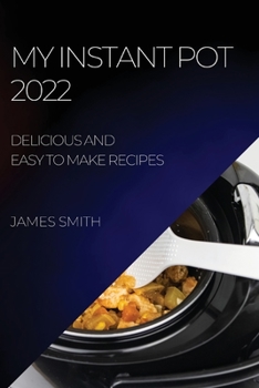 Paperback My Instant Pot 2022: Delicious and Easy to Make Recipes Book