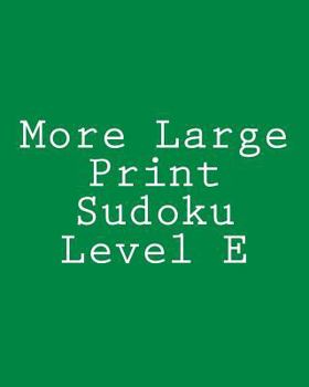 Paperback More Large Print Sudoku Level E: Medium to Moderate Sudoku Puzzles [Large Print] Book