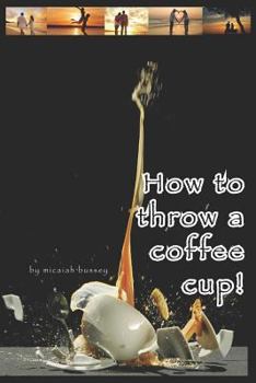 Paperback How to Throw a Coffee Cup! Book