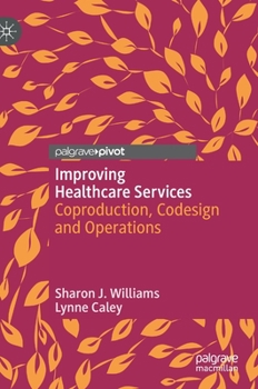 Hardcover Improving Healthcare Services: Coproduction, Codesign and Operations Book