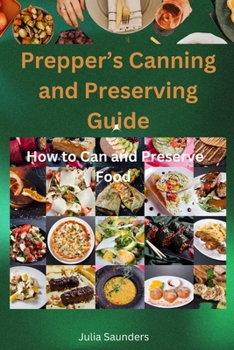 Paperback Prepper's Canning and Preserving Guide: How to Can and Preserve Food Book