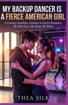 My Backup Dancer is a Fierce American Girl: A Grumpy Sunshine, Enemies to Lovers Romance: He Falls First, She Runs, He Waits (The Contract Love Series)