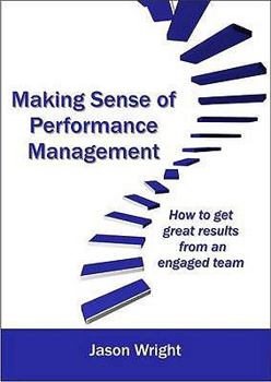 Paperback Making Sense of Performance Management: How to Get Great Results Form an Engaged Team Book