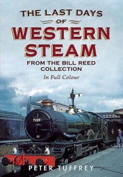 Paperback The Last Days of Western Steam: From the Bill Reed Collection, in Full Colour Book