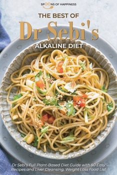 Paperback The Best of Dr Sebi's Alkaline Diet: An Exclusive Dr Sebi's Diet Guide with 50 Healthy Recipes to Help You Balance Your pH and Stay Healthy Book