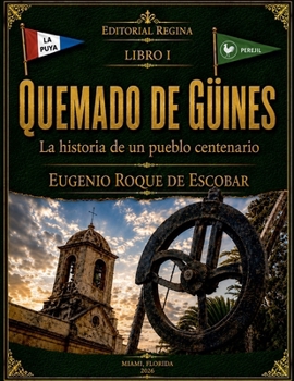 Quemado de Güines La Historia de Un Pueblo Centenario Libro I (Spanish Edition)