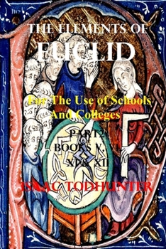 Paperback The Elements of Euclid for the Use of Schools and Colleges Part2 (Illustrated and Annotated): Books 5,6,7 and 8 Comprising the First 6 Books (Portions Book
