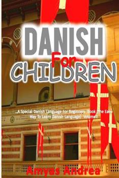 Paperback Danish for Children: A Special Danish Language For Beginners Book (The Easy Way To Learn Danish Language) Volume 1! [Danish] Book
