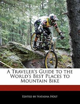 Paperback A Traveler's Guide to the World's Best Places to Mountain Bike Book