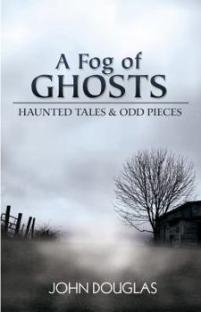 Paperback A Fog of Ghosts: Haunted Tales & Odd Pieces Book