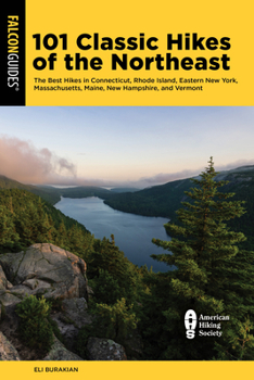 Paperback 101 Classic Hikes of the Northeast: The Best Hikes in Connecticut, Rhode Island, Eastern New York, Massachusetts, Maine, New Hampshire, and Vermont Book
