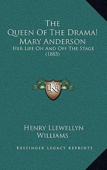 Paperback The Queen Of The Drama! Mary Anderson: Her Life On And Off The Stage (1885) Book