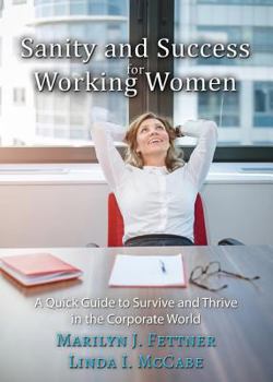 Sanity and Success for Working Women: A Quick Guide to Survive and Thrive in the Corporate World