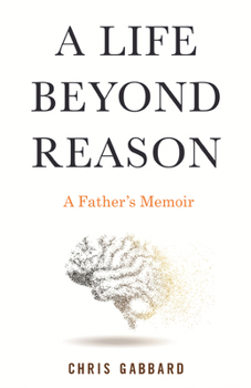 Hardcover A Life Beyond Reason: A Disabled Boy and His Father's Enlightenment Book