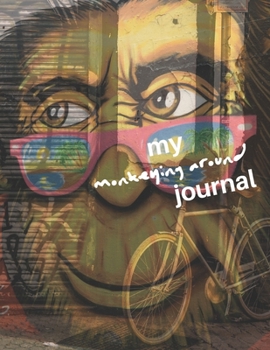 Paperback My Monkeying Around Journal: Your inspiration begins here. 92 Pages - 8.5" x 11" - Diary, Notebook, Planner, Scrapbook with gleefully designed glos Book