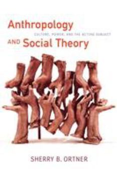 Paperback Anthropology and Social Theory: Culture, Power, and the Acting Subject Book