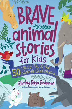 Paperback Brave Animal Stories for Kids: 50 True Tales That Celebrate God's Creation Book
