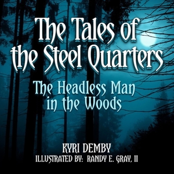 Paperback The Tales of The Steel Quarters: The Headless Man In the Woods: The Headless Man In The Woods Book