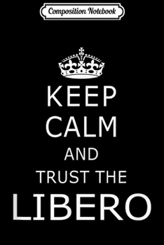 Paperback Composition Notebook: Keep Calm Libero Funny Volleyball s with Sayings Journal/Notebook Blank Lined Ruled 6x9 100 Pages Book