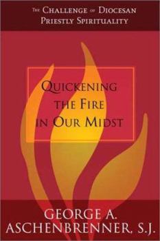 Paperback Quickening the Fire in Our Midst: The Challenge of Diocesan Priestly Spirituality Book