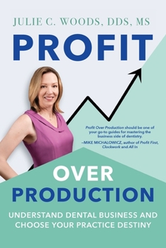 Paperback Profit Over Production: Understand Dental Business and Choose Your Practice Destiny Book