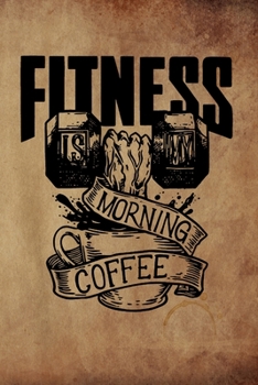 Paperback Fitness Is My Morning Coffee: Bodybuilding Journal, Physical Fitness Journal, Fitness Log Books, Workout Log Books For Men Track Your Progress, Card Book