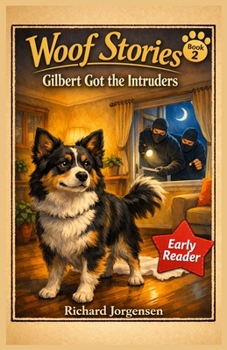 Woof Stories: Gilbert Got the Intruders: Gilbert got the Intruders