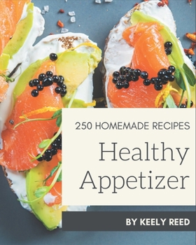 Paperback 250 Homemade Healthy Appetizer Recipes: Start a New Cooking Chapter with Healthy Appetizer Cookbook! Book