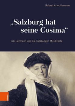 Hardcover Salzburg Hat Seine Cosima: LILLI Lehmann Und Die Salzburger Musikfeste [German] Book