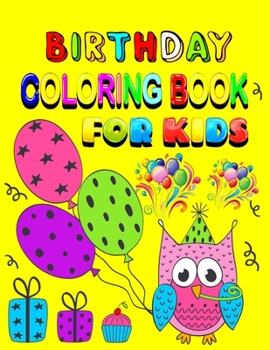 Birthday Coloring Book For Kids: 50 Beautiful Birthday Coloring Pages for kids - Awesome Gift Idea for Kids, Teach Calm, Focus, Fine Motor Skills for ... Fingers for Hours of No Screen Entertainment.
