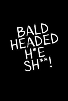 BALD HEADED H*E SH*T: 6X9 120 BLANK LINED PAGES MATTE COVER JOURNAL (DIARY NOTEBOOK) FUNNY GAG GIFT FOR WOMEN TO CREATE BUCKET LIST, PLAN VACATIONS, AND RECORD ADVENTURES.