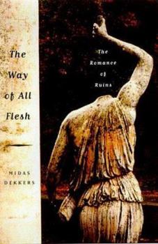 Hardcover The Way of All Flesh: The Romance of Ruins Book