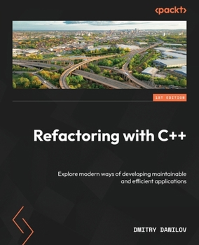 Paperback Refactoring with C++: Explore modern ways of developing maintainable and efficient applications Book